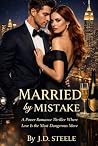 Married by Mistake: A Power Romance Thriller Where Love Is the Most Dangerous Move (Accidentally Married to a Billionaire)