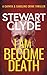 I Am Become Death by Stewart Clyde