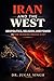 IRAN AND THE WEST: Power, R...