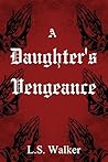 A Daughter's Vengeance (The Witch and the Woodcutter Book 2) A Daughter's Vengeance (The Witch and the Woodcutter Book 2)