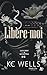 Libère-moi by K.C. Wells Libère-moi by K.C. Wells