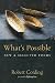 What's Possible by Robert Cording What's Possible by Robert Cording