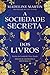 A Sociedade Secreta dos Livros by Madeline  Martin