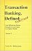 Transaction Banking, -Defined- Redefined by Amol K. Bahuguna Transaction Banking, -Defined- Redefined by Amol K. Bahuguna