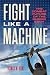 Fight Like a Machine by Thomas M. Hunt