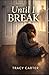 Until I Break (The Breaking...