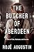 The Butcher of Aberdeen: A Story of Sex, Madness, and Murder