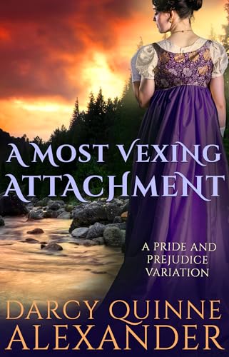 A Most Vexing Attachment: A Pride and Prejudice Variation (Kindle Edition)
