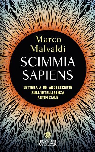 Scimmia sapiens: Lettera a un adolescente sull'intelligenza artificiale (Italian Edition)