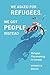 We Asked for Refugees, We Got People Instead: Refugee Placemaking in Canada (McGill-Queen's Refugee and Forced Migration Studies Book 23)