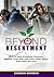 Beyond Resentment: How to H...
