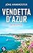 Vendetta d'Azur | Der Nizza Krimi an der südfranzösischen Küs... by Jörg Armbrüster