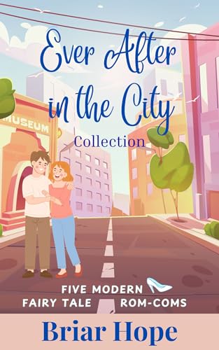 Ever After in the City Collection: Five Modern Fairy-Tale Rom-Coms (Kindle Edition)