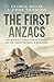 The First Anzacs: The incredible untold stories of Aussie and Kiwi combat engineers in WWI