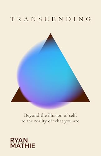 Transcending: Beyond the illusion of self, to the reality of what you are (Kindle Edition)