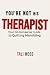 You're Not His Therapist: Y...