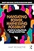 Navigating Power, Harnessing Possibility: A Guide for Leading Schools Through Uncertain Times (Equity and Social Justice in Education Series)