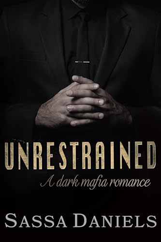 Unrestrained: A Dark Mafia Romance (Unwilling Bonds Book 3)