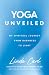 Yoga Unveiled by Linda Carl Yoga Unveiled by Linda Carl