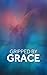 Gripped By Grace by Matt Peeples