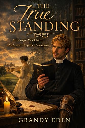 The True Standing: A George Wickham Pride and Prejudice Variation (The Wickham Chronicles Book 1)