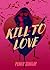 Kill to Love: Hearts & Heathens Book 1
