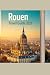 ROUEN TRAVEL GUIDE 2026: Th...
