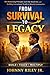 FROM SURVIVAL TO LEGACY by Johnny Riley Jr