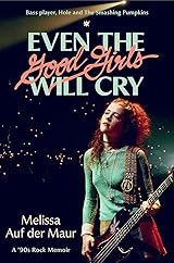 Even the Good Girls Will Cry: A '90s Rock Memoir