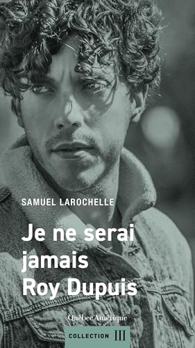 Je ne serai jamais Roy Dupuis (French Edition)