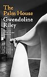 The Palm House by Gwendoline Riley