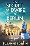 The Secret Midwife of Berlin by Suzanne Fortin
