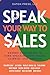 Speak Your Way To Sales: Ex...