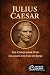 Julius Caesar: The Conqueror Who Changed the Fate of Rome (History of Italy)