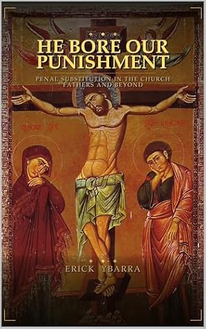 He Bore our Punishment: Discovering Penal Substitution in the Church Fathers and Beyond