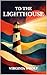 TO THE LIGHTHOUSE: Original 1927 Classic Edition - (Beautiful and Masterful Novel from Virginia Woolf)