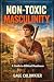 Non-Toxic Masculinity: A Gu...