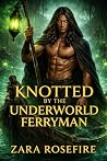 Knotted by the Underworld Ferryman by Zara Rosefire