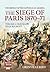 The Defeat of the Republican Armies: The Siege of Paris 1870-71 Volume 1: Chatillon to Le Bourget
