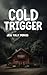 Cold Trigger