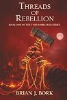 Threads of Rebellion by Brian J. Bork