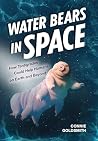Water Bears in Space by Connie Goldsmith