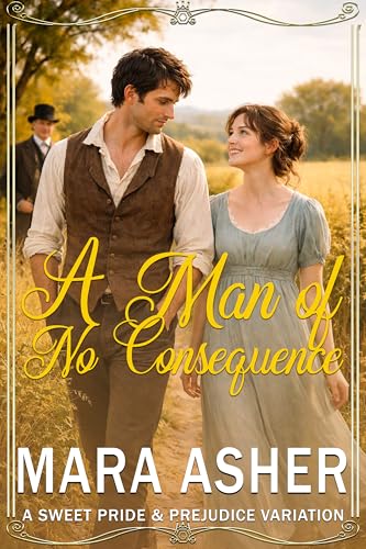 A Man of No Consequence: A Sweet Pride and Prejudice Variation (Kindle Edition)