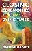 Closing Ceremonies and Dying Times by Darlene Madott