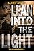 Lean into the Light by Mark Atley