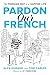 Pardon Our French by Alexandre Durand