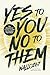 Yes to You, No to Them: The Discipline of Saying No and the Freedom that Follows