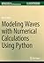 Modeling Waves with Numerical Calculations Using Python (Synthesis Lectures on Wave Phenomena in the Physical Sciences)