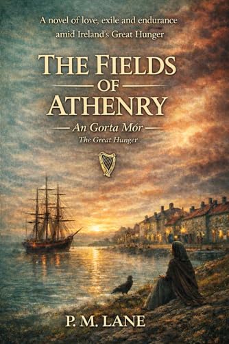 The Fields of Athenry - An Gorta Mór: A Novel of Love, Exile and Endurance During Ireland’s Great Famine (Paperback)