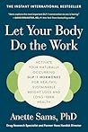 Let Your Body Do the Work: Activate Your Naturally Occurring GLP-1 Hormones for Healthy, Sustainable Weight Loss and Long-Term Health